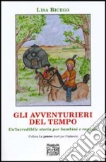 Gli avventurieri del tempo. Un'incredibile storia per bambini e ragazzi libro