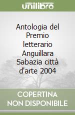 Antologia del Premio letterario Anguillara Sabazia città d'arte 2004 libro