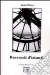 Racconti d'istanti libro di Nave Luca