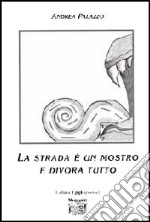 La strada è un mostro e divora tutto libro