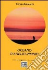 Oceano d'aneliti infiniti libro di Baldeschi Sergio