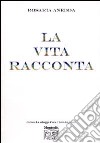 La vita racconta libro di Anedda Rosaria