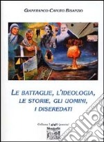 Le battaglie, l'ideologia, le storie, gli uomini, i diseredati libro