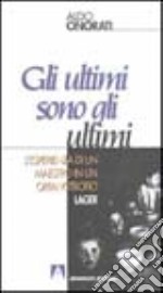 Gli ultimi sono gli ultimi. L'esperienza di un maestro in un orfanotrofio lager libro