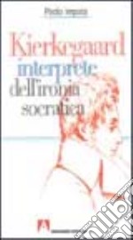 Kierkegaard interprete dell'ironia socratica libro