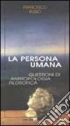 La persona umana. Questioni di antropologia filosofica libro