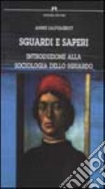 Sguardi e saperi. Introduzione alla sociologia dello sguardo libro