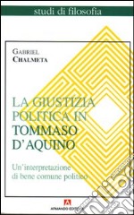 La giustizia politica in Tommaso d'Aquino. Un'interpretazione di bene comune politico