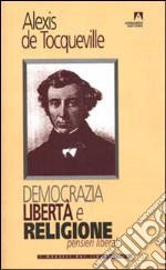 Democrazia, libertà e religione. Pensieri liberali libro