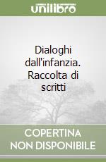 Dialoghi dall'infanzia. Raccolta di scritti