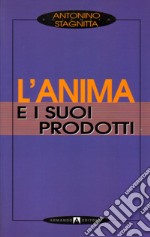 L'anima e i suoi prodotti libro