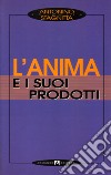 L'anima e i suoi prodotti libro di Stagnitta Antonino