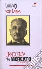 L'innocenza del mercato. Pensieri liberali libro