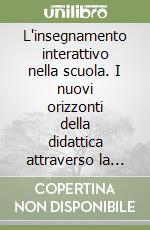 L'insegnamento interattivo nella scuola. I nuovi orizzonti della didattica attraverso la multimedialità libro