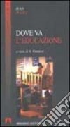 Dove va l'educazione libro di Piaget Jean Granese A. (cur.)