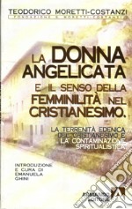 La terrenità edenica del cristianesimo e la contaminazione spiritualistica. La donna angelicata e il senso della femminilità nel cristianesimo libro