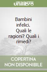 Bambini infelici. Quali le ragioni? Quali i rimedi?