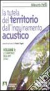 La tutela del territorio dall'inquinamento acustico. Vol. 1: Le competenze degli enti locali libro di Felli Mauro Cotana F. (cur.) Asdrubali F. (cur.) Baruffa R. (cur.)