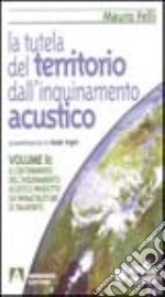 La tutela del territorio dall'inquinamento acustico. Vol. 2: Il contenimento dell'Inquinamento acustico prodotto da infrastrutture di trasporto libro