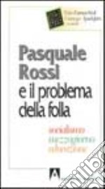 Pasquale Rossi e il problema della folla. Socialismo, Mezzogiorno, educazione libro