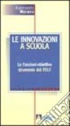 Le innovazioni a scuola. Le funzioni-obiettivo strumento del POF libro