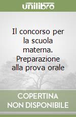 Il concorso per la scuola materna. Preparazione alla prova orale libro