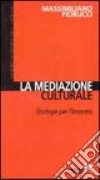 La mediazione culturale. Strategie per l'incontro libro