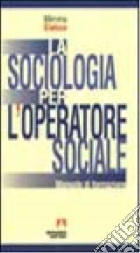La sociologia per l'operatore sociale. Manuale di formazione libro
