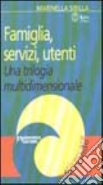 Famiglia, servizi, utenti. Una trilogia multidimensionale