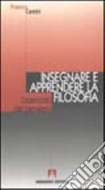 Insegnare e apprendere la filosofia. L'esercizio del pensiero libro