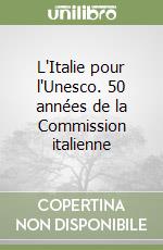 L'Italie pour l'Unesco. 50 années de la Commission italienne libro