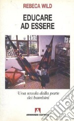 Educare ad essere. Una scuola dalla parte dei bambini libro