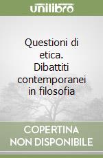 Questioni di etica. Dibattiti contemporanei in filosofia