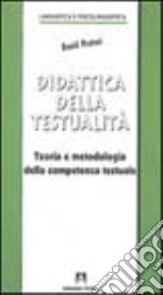 Didattica della testualità. Teoria e metodologia della competenza testuale libro