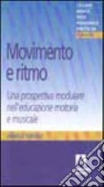 Movimento e ritmo. Una prospettiva modulare nell'educazione motoria e musicale libro