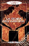 La storia dell'amicizia libro