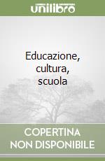 Educazione, cultura, scuola