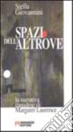 Spazi dell'altrove. La narrativa canadese di Margaret Laurence libro