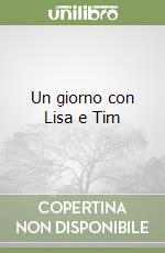 Un giorno con Lisa e Tim