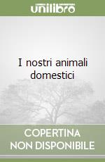 I nostri animali domestici libro