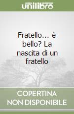 Fratello... è bello? La nascita di un fratello libro