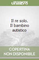 Il re solo. Il bambino autistico