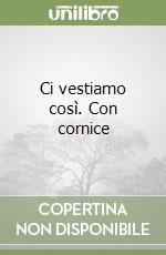 Ci vestiamo così. Con cornice libro