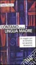 Lontano dalla lingua madre. In viaggio con la narrativa nel secondo Novecento libro