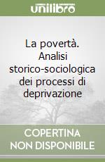 La povertà. Analisi storico-sociologica dei processi di deprivazione