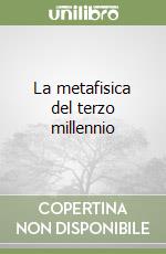 La metafisica del terzo millennio libro