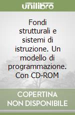 Fondi strutturali e sistemi di istruzione. Un modello di programmazione. Con CD-ROM