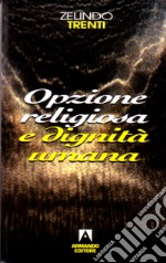 Opzione religiosa e dignità umana libro