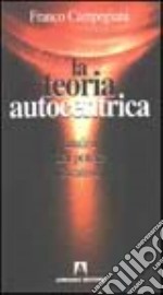 La teoria autocentrica. Analisi del potere creativo