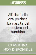 All'alba della vita psichica. La nascita del pensiero nel bambino